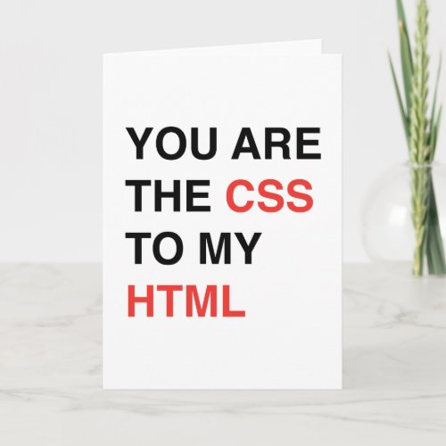 You Are The CSS To My HTML Card
