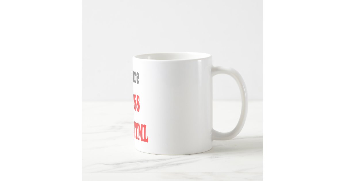 You are the CSS to my HTML Coffee Mug | Zazzle.com
