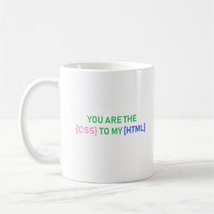 You Are The CSS To My HTML, Funny Geeky Developer  Coffee Mug
