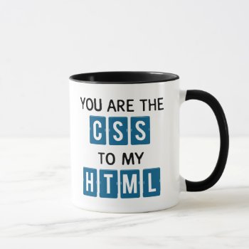 You Are The Css To My Html Mug by OutFrontProductions at Zazzle