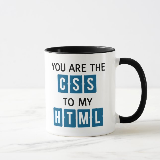 You are the CSS to my HTML Mug (Right)