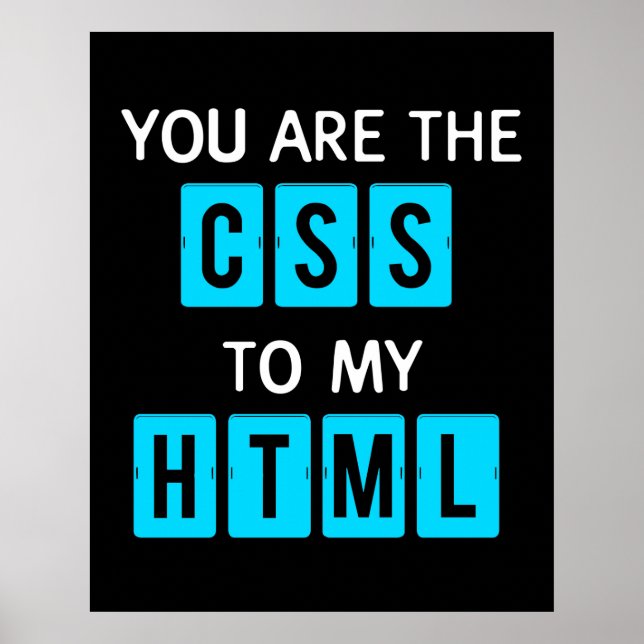 You are the CSS to my HTML Poster (Front)