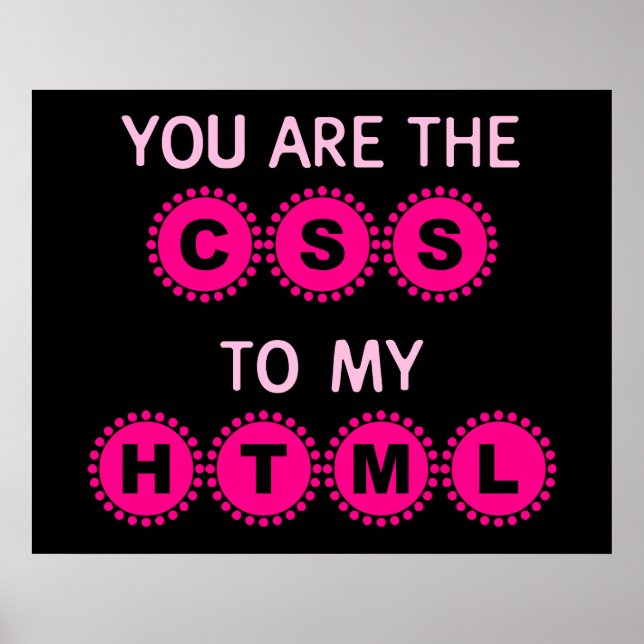 You are the CSS to my HTML Poster (Front)
