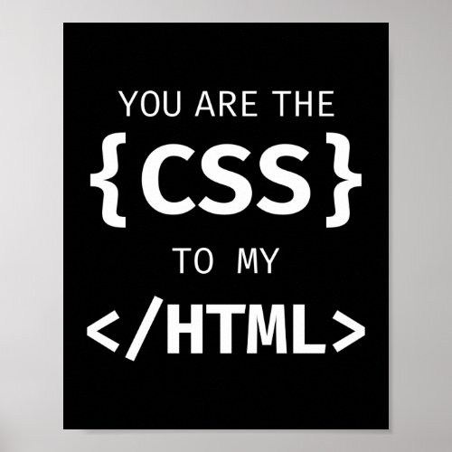 You Are The Css To My Html Programmer Coding Poster
