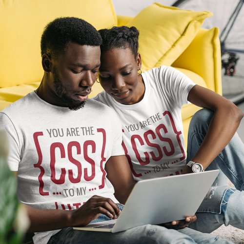 You Are The CSS To My HTML T_Shirt