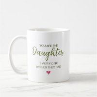 You Are The Daughter Everyone Wishes They Had