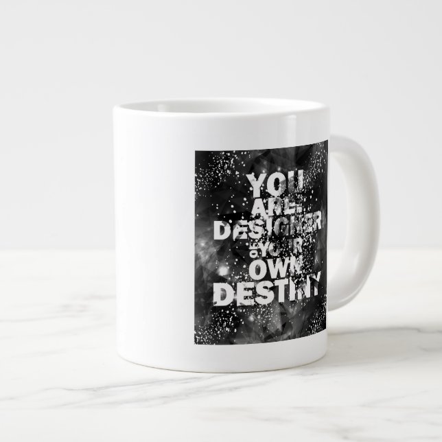 You Are The Designer Of Your Own Destiny Giant Coffee Mug (Front Right)