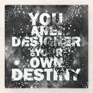 You Are The Designer Of Your Own Destiny Glass Coaster