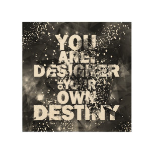 You Are The Designer Of Your Own Destiny Wood Wall Art