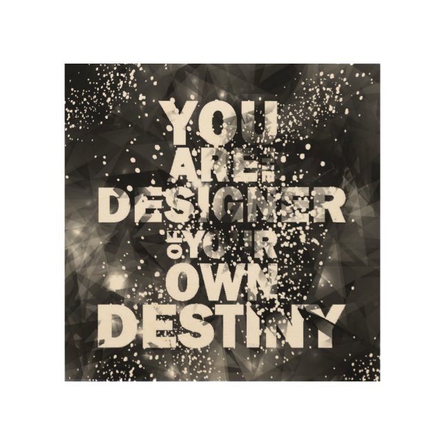 You Are The Designer Of Your Own Destiny Wood Wall Art (Front)