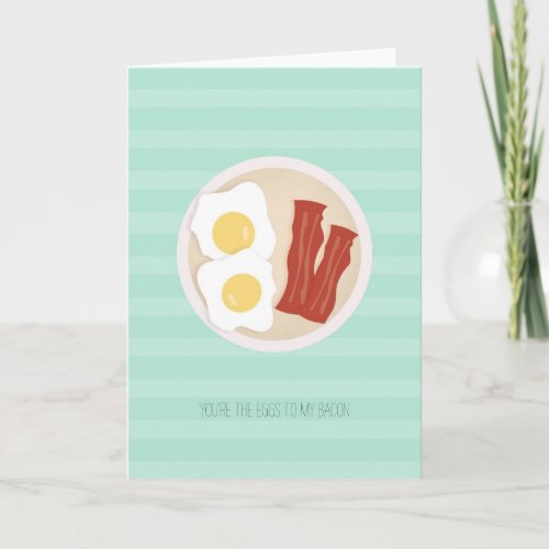 You are the eggs to my bacon card