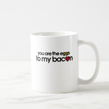 You Are The Eggs To My Bacon Coffee Mug by Hipster_Farms at Zazzle