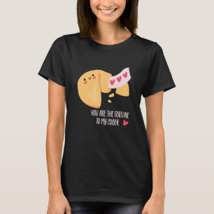 You Are The Fortune To My Cooke Cute Fortune Cooki T-Shirt