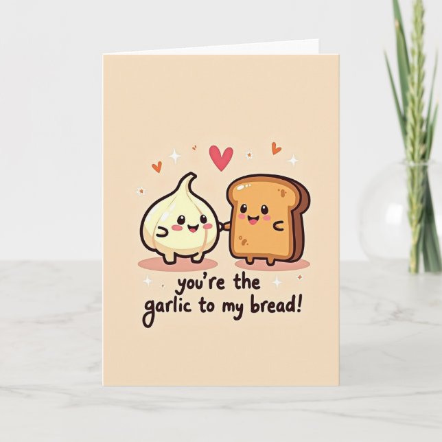 You Are The Garlic To My Bread Card (Front)
