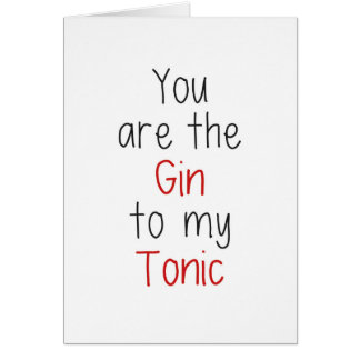 You are the Gin to my Tonic Cards
