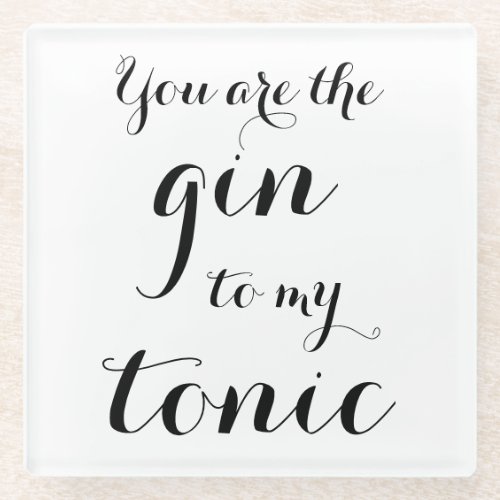 You are the gin to my tonic script typography glass coaster