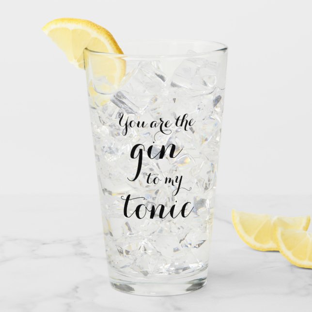 You are the gin to my tonic tumbler drinking glass (Front Ice)