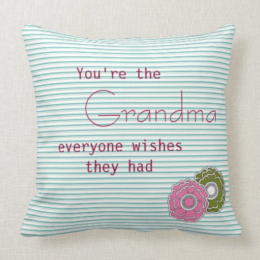 You Are the Grandma Everyone Wishes They Had Throw Pillows | Zazzle