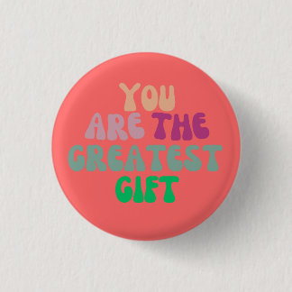 "You Are The Greatest Gift" Round Button