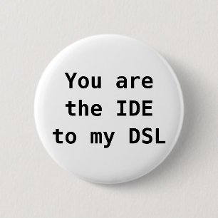 You are the IDE to my DSL Button