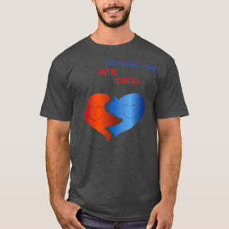 You Are The Irreversible Ligand To My Enzyme amp N T-Shirt