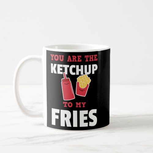 You Are The Ketchup to My Fries Cute Couples  Coffee Mug