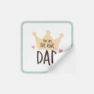 You are the king dad - father's day - crown square sticker