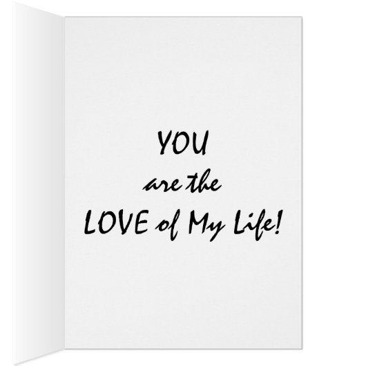 YOU ARE THE "LOVE OF MY LIFE" ALL OCCASION CARD (Inside (Right))