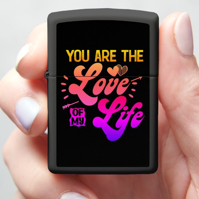 YOU ARE THE LOVE OF MY LIFE ZIPPO LIGHTER (In Hand)