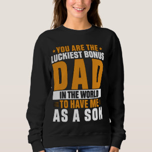 You Are The Luckiest Bonus Dad Funny Father's Day Sweatshirt