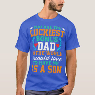 You Are the Luckiest Bonus Dad in The World Father T-Shirt
