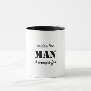 You are the man I prayed for Mug