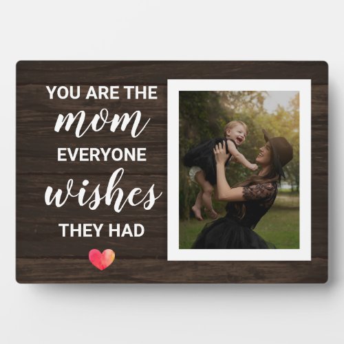 You Are The Mom Everyone Wishes They Had Plaque
