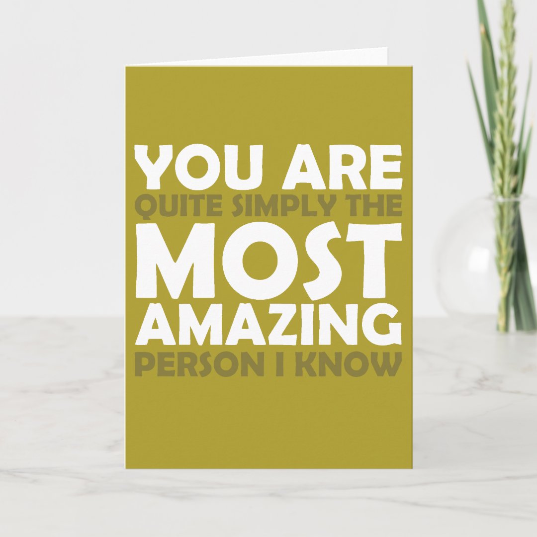 you-are-the-most-amazing-person-i-know-card-zazzle