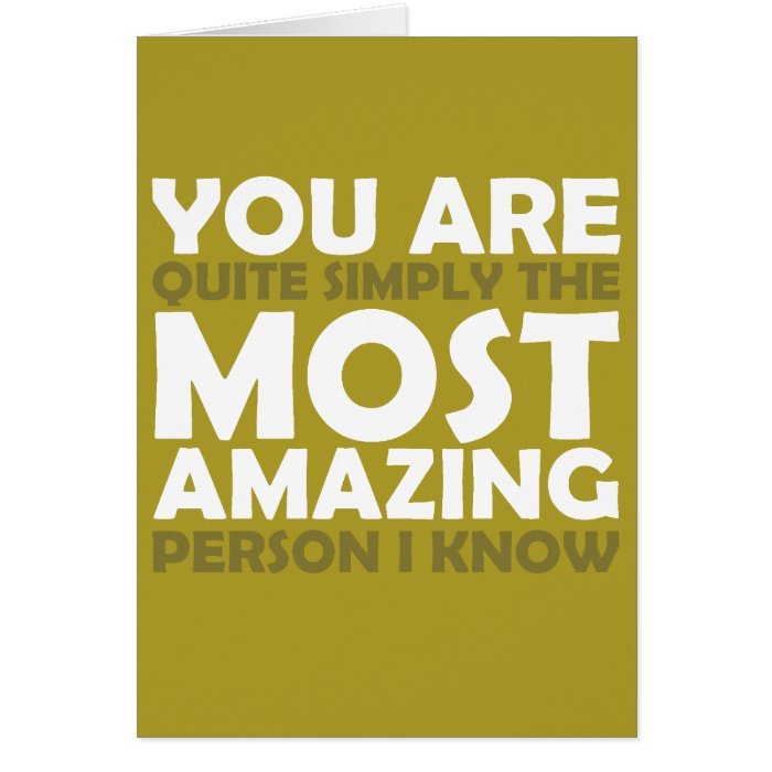 You Are The Most Amazing Person I Know Card Zazzle