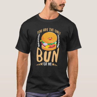 You Are The Only Bun For Me T-Shirt