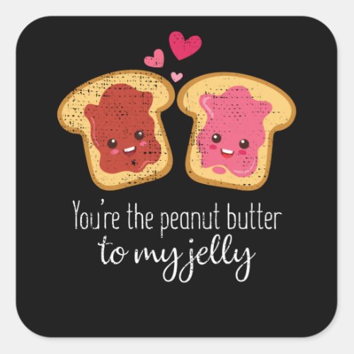 You Are The Peanut Butter To My Jelly Cute Kawaii Square Sticker