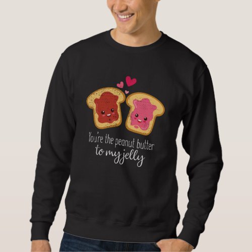 You Are The Peanut Butter To My Jelly Cute Kawaii Sweatshirt