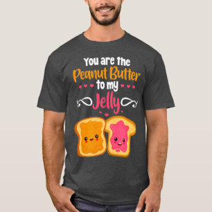 You Are The Peanut Butter To My Jelly T-Shirt