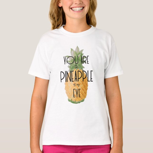 "You are the Pineapple of my Eye" T-Shirt (Front)