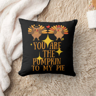 YOU ARE THE PUMPKIN TO MY PIE funny thanksgiving Throw Pillow