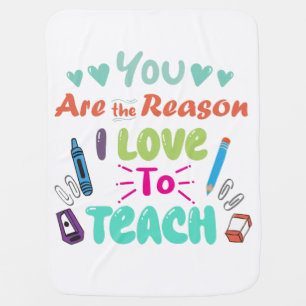 You are the reason i love to teach - Teacher Baby Blanket
