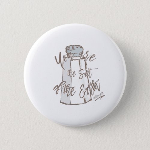 You Are The Salt Of The Earth _ Matthew 513 Button