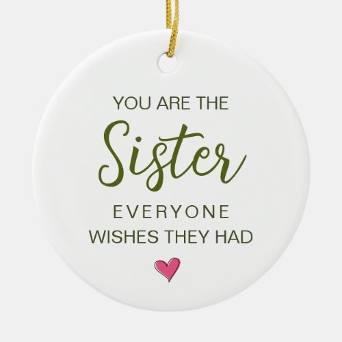 You Are The Sister Everyone Wishes They Had Ceramic Ornament
