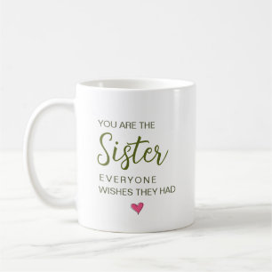 You Are The Sister Everyone Wishes They Had Coffee Mug
