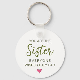 You Are The Sister Everyone Wishes They Had Keychain