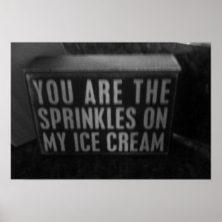 You are the sprinkles on my ice cream poster