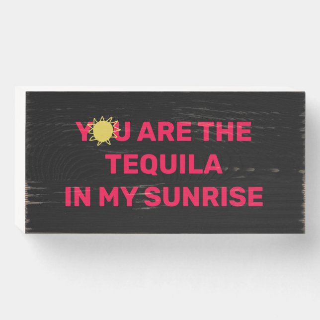 "You Are The Tequila In" Bar Door Wooden Sign (Front Horizontal)