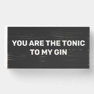 You Are The Tonic To My Gin Bar Door Wooden Sign