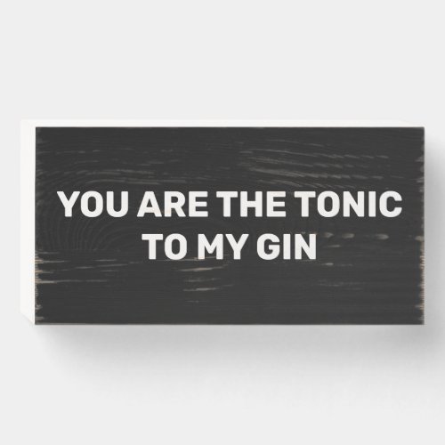 You Are The Tonic To My Gin Bar Door Wooden Sign